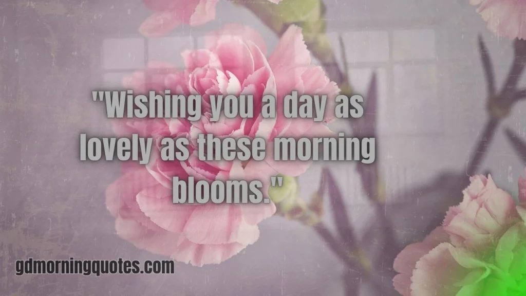 40+ Best Good Morning Quotes with Flowers to Brighten Your Day