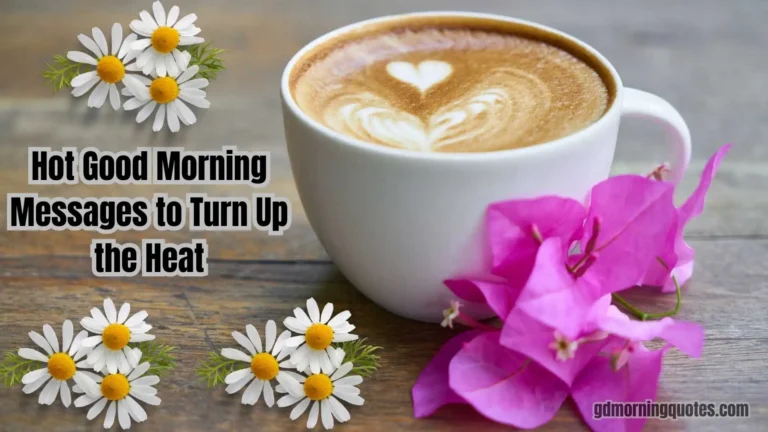 140 Hot Good Morning Messages to Turn Up the Heat