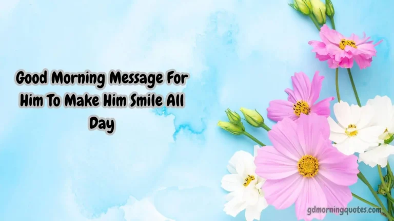 130+ Good Morning Message For Him To Make Him Smile All Day