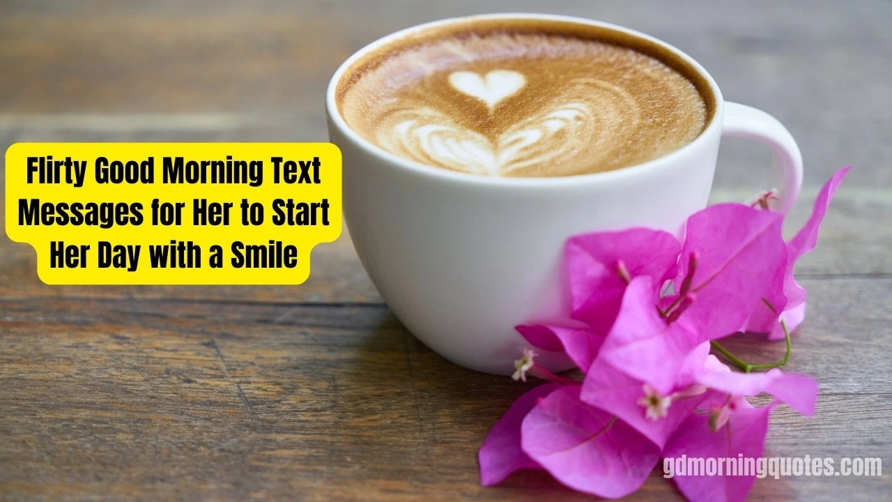 130 Flirty Good Morning Text Messages for Her to Start Her Day with a Smile