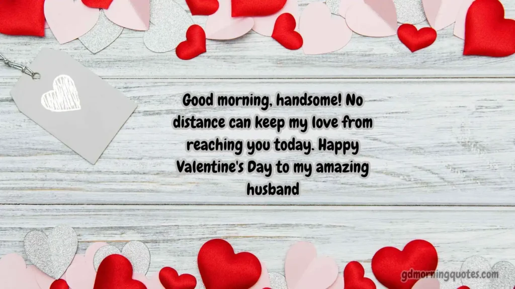 Valentine Good Morning Wishes for Husband Away or Long Distance