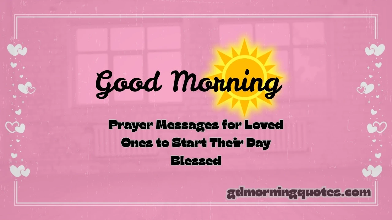 101 Good Morning Prayer Messages for Loved Ones to Start Their Day Blessed